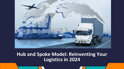 A graphic showcasing the title of the article, "Hub and spoke model: reinventing your logistics in 2024" and an image of a ship, freight truck, and airplane
